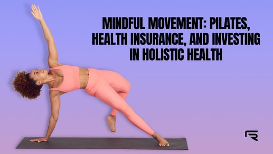 Mindful Movement: Pilates, Health Insurance, and Investing in Holistic Health