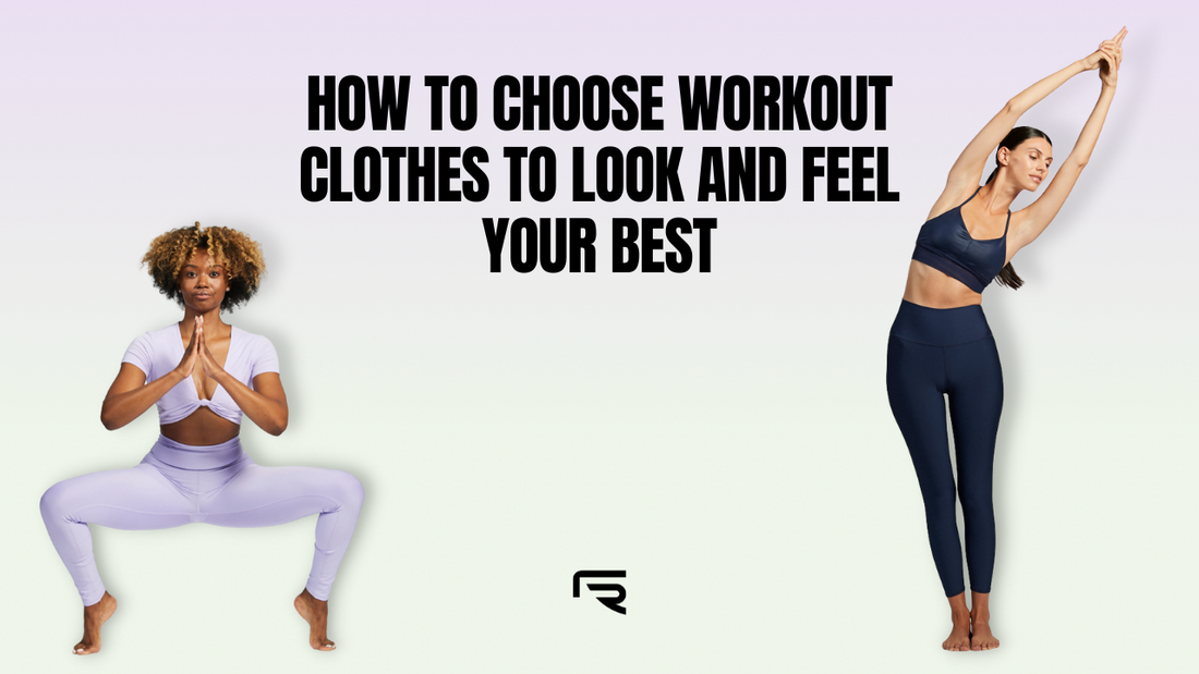 How to Choose Workout Clothes to Look and Feel Your Best